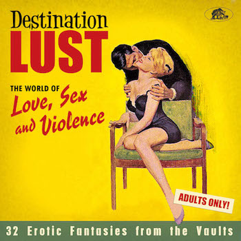 V.A. - Destination Lust : Songs Of Love , Sex And Violence